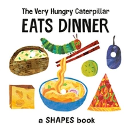 (The) Very hungry caterpillar eats dinner : a shapes book